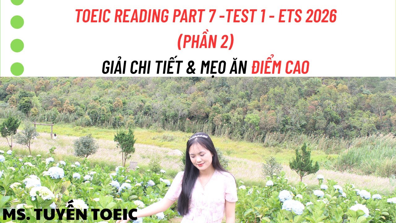 PART 7 TEST 1 ETS 2026 (PHẦN 2)CHIẾN THUẬT LÀM BÀI NHANH GỌN, HIỆU QUẢ, CHÍNH XÁC