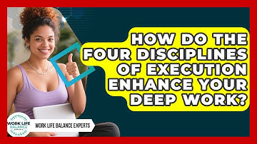 How Do The Four Disciplines Of Execution Enhance Your Deep Work? - Work Life Balance Experts