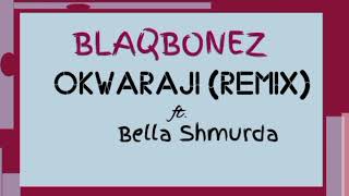 Blaqbonez _-_ Okwaraji (Remix) Ft.  Bella Shmurda || AUDIO •• Notch Lyrics ••