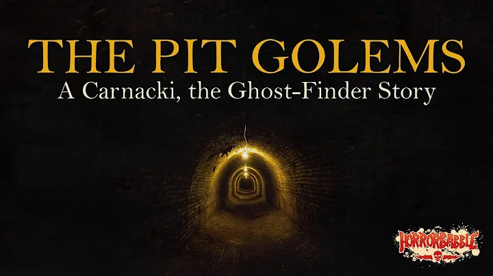 The Pit Golems: A Carnacki, the Ghost-Finder Story