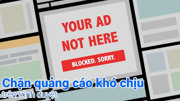 Hướng dẫn cách chặn quảng cáo khi lướt web cực kỳ đơn giản!