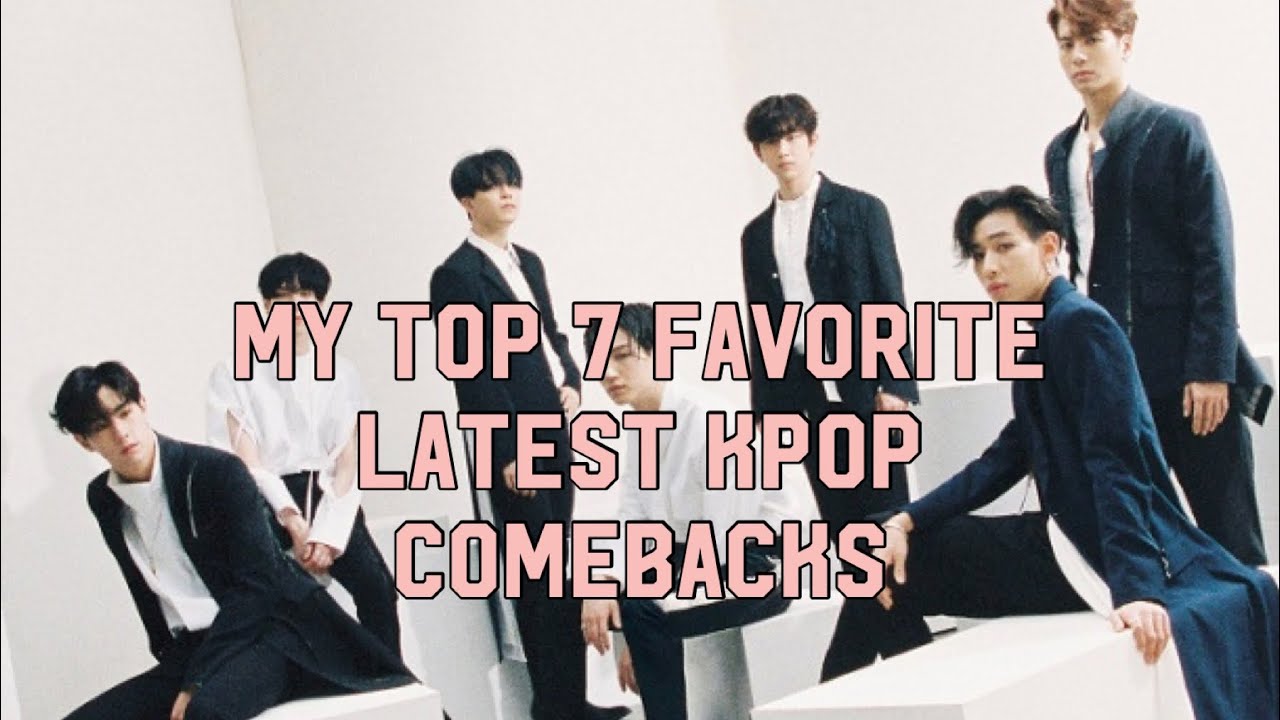 My Top 7 Favorite Latest Kpop Comebacks YouTube