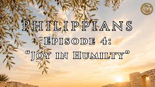 Choosing Love Today: Philippians - Episode 4: Joy in Humility