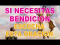 Si realmente necesitas una Bendición escucha esta Poderosa Oración