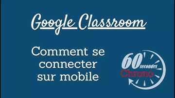 Se connecter à Classroom sur mobile | 60 Secondes Chrono