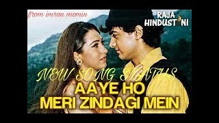 New Aaye Ho Zindagi Me Raja Hindustani Movie Status From Imran Momin
