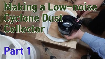 Making a Low noise Cyclone Dust Collector (Part 1)