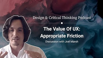 The value of UX: Appropriate Friction –with Joel Marsh & Kevin Richard