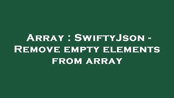 Array : SwiftyJson - Remove empty elements from array
