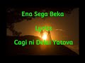 Ena Sega Beka - Lyrics ..Cagi ni Delai Yatova