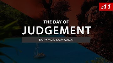 The Day of Judgement | Episode 11: The Scroll of Deeds | Shaykh Dr. Yasir Qadhi