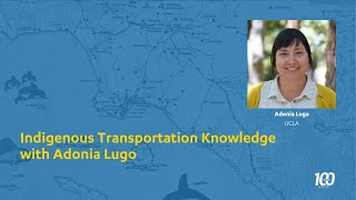 100 Lecture Series: Indigenous Transportation Knowledge with Adonia Lugo