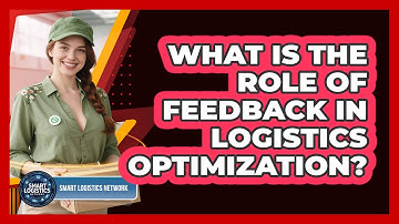 What Is the Role of Feedback in Logistics Optimization?