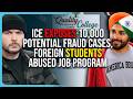ICE EXPOSES 10,000 Potential FRAUD Cases, Foreign Students ABUSED Job Program