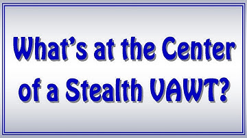 What’s at the Center of a Stealth VAWT?