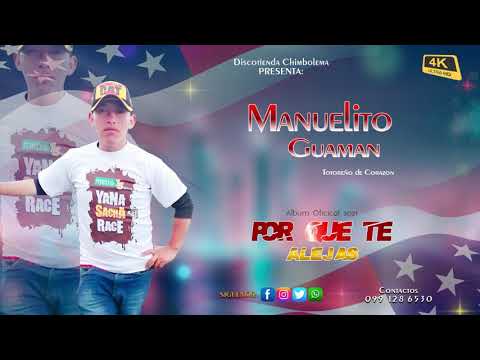 MANUELITO GUAMAN - TOTOREÑO DE CORAZÓN - POR QUE TE ALEJAS  - EXITO 2021 4k Full HD