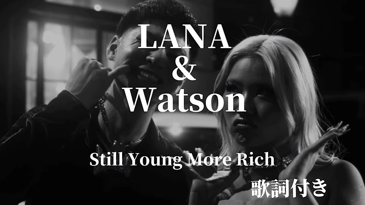 LANA＆Watson  「Still Young More Rich」歌詞付き
