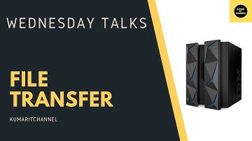 File Transfer - Mainframe Wednesday Talk # 1