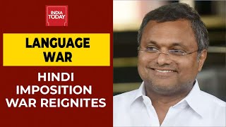 Congress MP Karti Chidambaram Talks Exclusively To India Today On Hindi Imposition Debate
