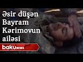 Əsir düşən Bayram Kərimovun ailəsi danışır