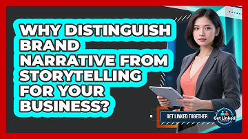 Why Distinguish Brand Narrative From Storytelling For Your Business? - Get Linked Together
