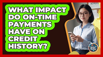 What Impact Do On-Time Payments Have On Credit History?