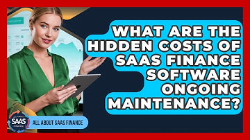 What Are The Hidden Costs Of SaaS Finance Software Ongoing Maintenance? - All About SaaS Finance