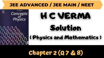 H C Verma Solutions Chapter 2 Q7 & Q8 (Physics & Mathematics ) by Abhishek Anand