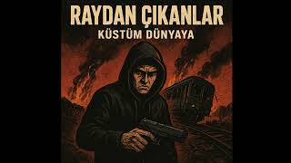Küstüm Dünyaya - Raydan Çıkanlar