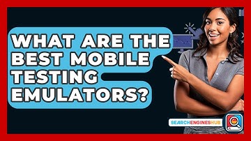 What Are The Best Mobile Testing Emulators? - SearchEnginesHub.com