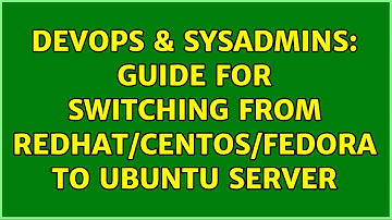 DevOps & SysAdmins: Guide for switching from RedHat/CentOS/Fedora to Ubuntu server