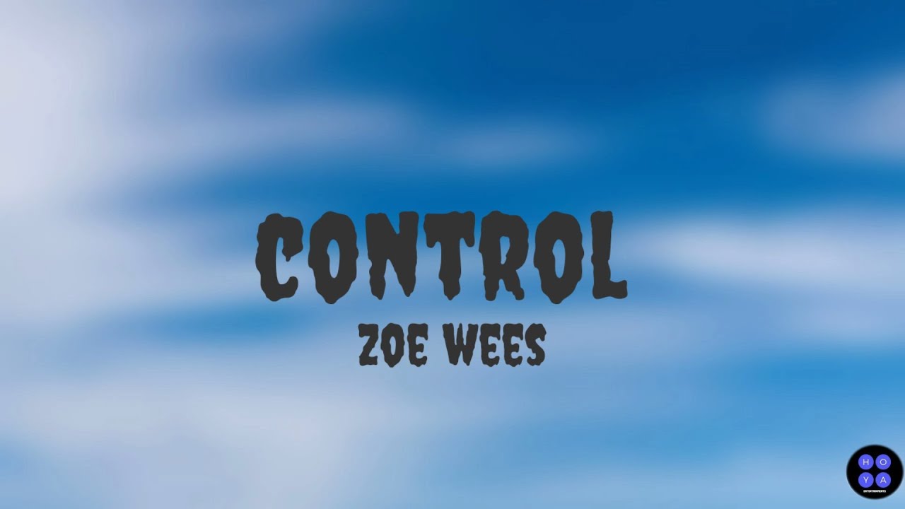 Control Zoe Wees Lyrics Video Youtube