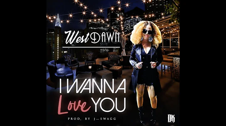 West Dawn - I Wanna Love You