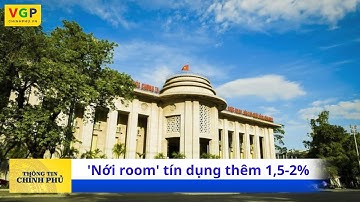 Nới ROOM tín dụng thêm 1,5-2% cho các tổ chức tín dụng
