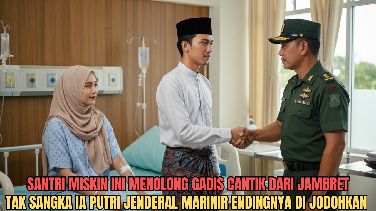 Santri Miskin Menolong Gadis Cantik Dari Jambret, Tak Disangka Ia Putri Jenderal Marinir, Endingnya