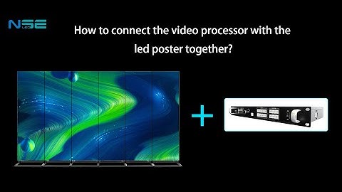 How to connect the video processor with the led poster together?