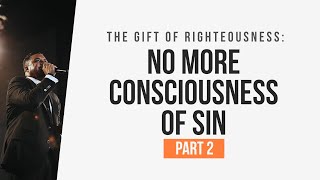 The Gift of Righteousness: No More Consciousness of Sin (Part 2)