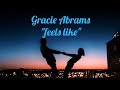 Gracie Abrams Feels Like Lyric Video Gracie Abrams Feels Like Lyric Video