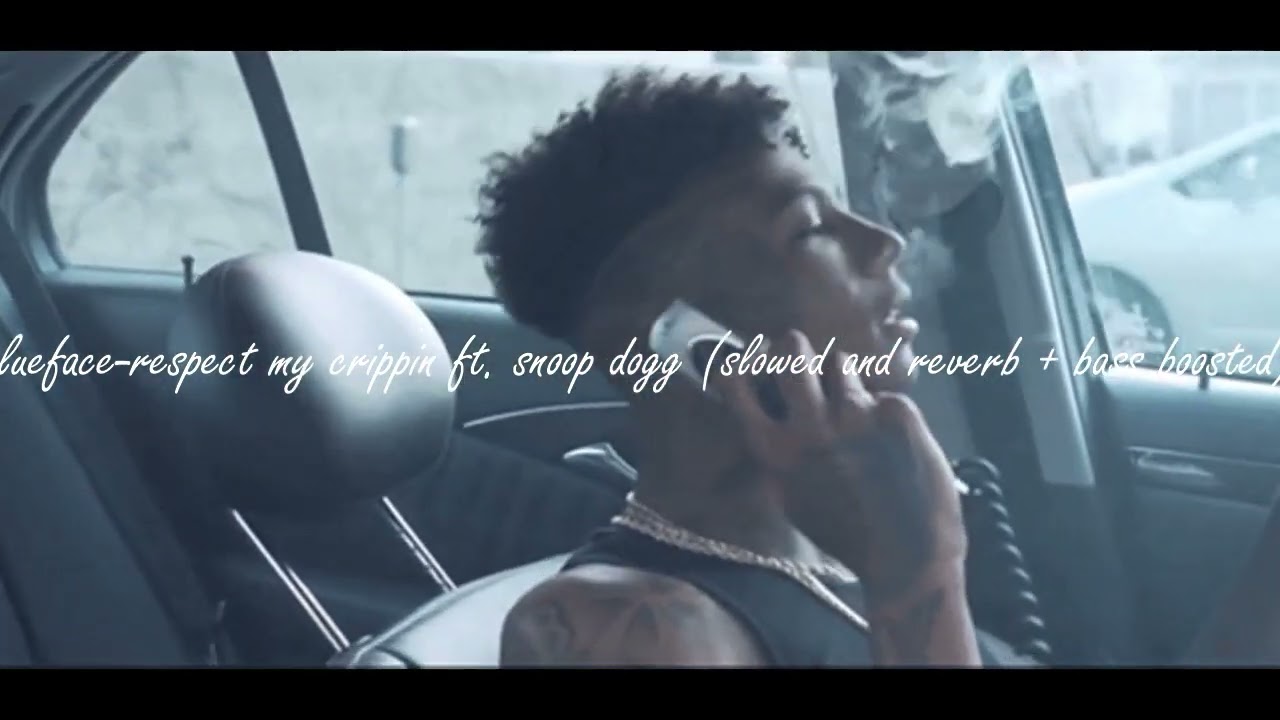 blueface-respect my crippin ft. snoop dogg (slowed + reverb + bass boosted)