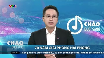 Truyền Hình Việt|VTV1|Chào buổi sáng-70 năm giải phóng Hải Phòng
