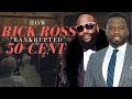 How Rick Ross "Bankrupted" 50 Cent