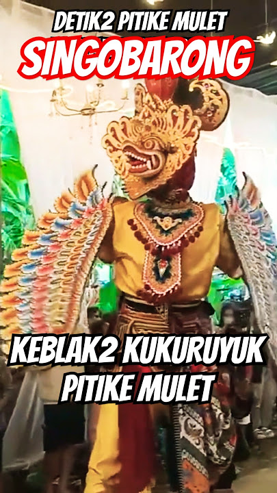 DETIK2 SINGOBARONG PITIKE MULET KEBLAK2 KUKURUYUK JARANAN SINGOBARONG SINGOTRUNAN INDONESIA