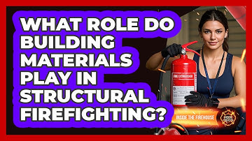 What Role Do Building Materials Play In Structural Firefighting? - Inside the Firehouse