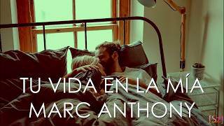 Tu Vida En La Mía - Marc Anthony  (Letra)