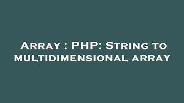 Array : PHP: String to multidimensional array