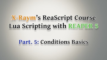 Lua Scripting with REAPER 5 - Part. 5: Conditions Basics