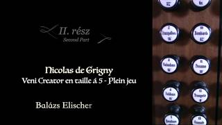 Nicolas de Grigny: Veni Creator en taille á 5 - Plein jeu (Balázs Elischer)