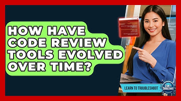 How Have Code Review Tools Evolved Over Time? - Learn To Troubleshoot