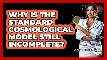Why is the standard cosmological model still incomplete?