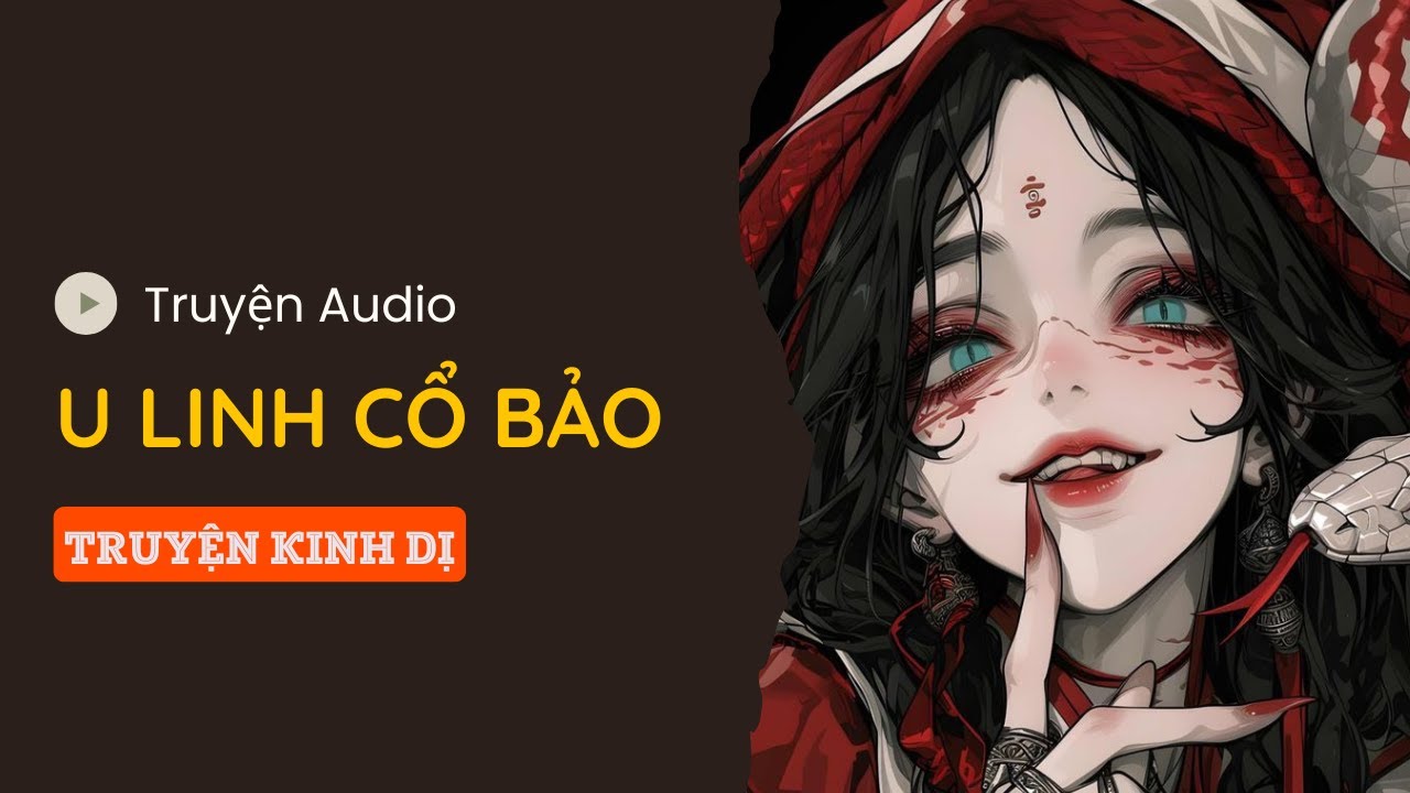 [ TRUYỆN KINH DỊ ] U LINH CỔ BẢO | TÁO LINH DỊ